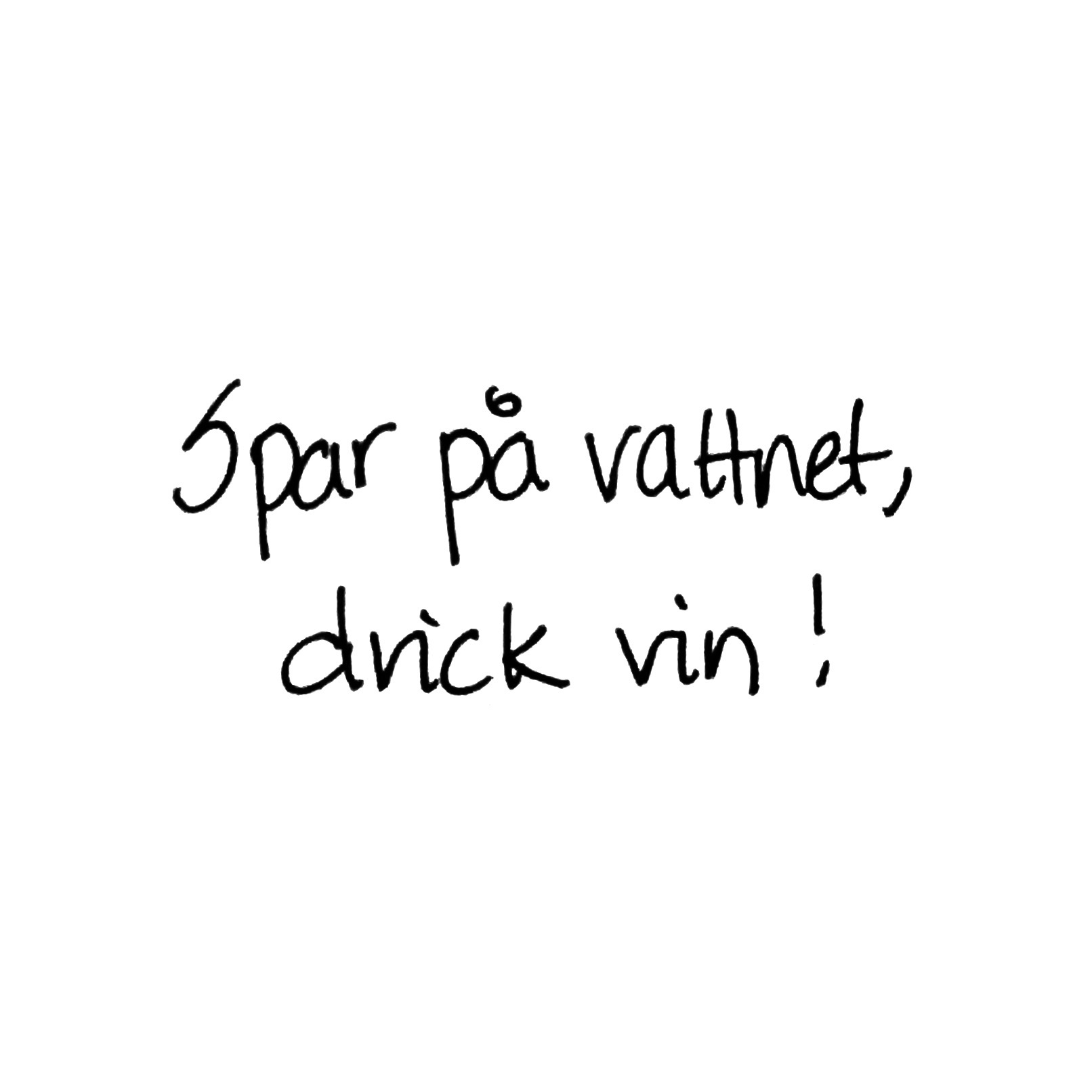 Spar på vattnet, drick vin!